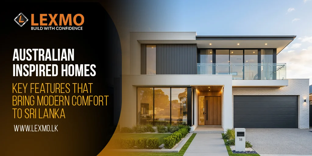 Australian Inspired Homes: Key Features That Bring Modern Comfort to Sri Lanka